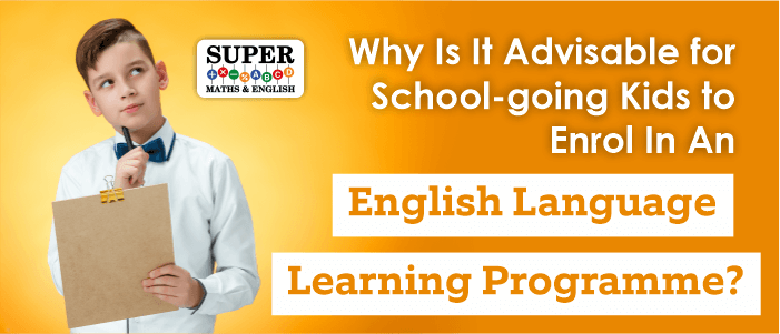 Why is it Advisable for School-Going Kids to Enrol in an English Language Learning Programme?