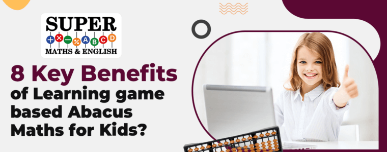 8 Key Benefits of Learning game-based Abacus Maths for Kids?