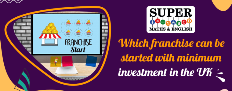 Which Franchise Can Be Started With Minimum Investment in the UK?