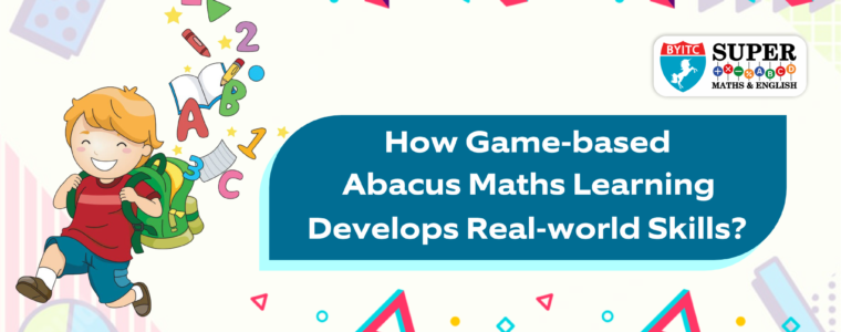 How Game-based Abacus Maths Learning Develops Real-world Skills?
