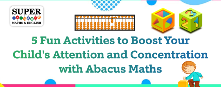 5 Fun Activities to Boost Your Child’s Attention and Concentration with Abacus Super maths