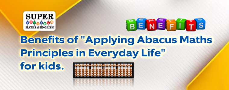 Benefits of “Applying Abacus Maths Principles in Everyday Life” for kids