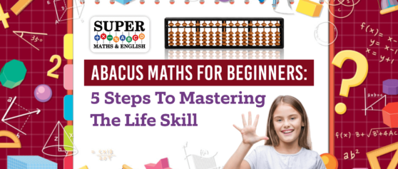 Abacus Maths for Beginners: 5 Steps to Mastering the Life Skill