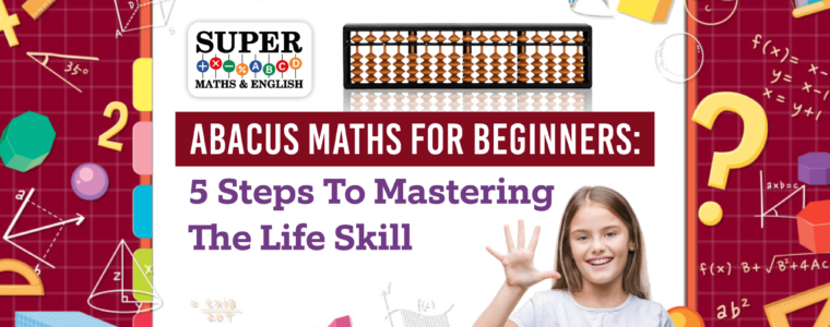 Abacus Maths for Beginners: 5 Steps to Mastering the Life Skill