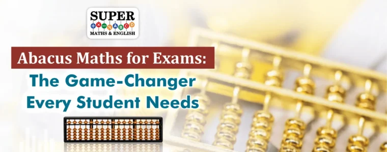 Abacus Maths for Exams: The Game-Changer Every Student Needs